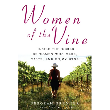 Women of the Vine: Inside the World of Women Who Make, Taste, and Enjoy Wine