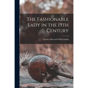 The Fashionable Lady in the 19th Century
