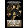 St Joseph of Cupertino Novena: The Mind-Blowing History and A Nine-Day of Powerful Prayer to Overcome Certain Life Difficulties and Academic Challeng