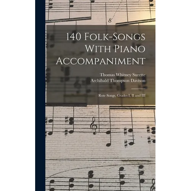 140 Folk-Songs With Piano Accompaniment: Rote Songs, Grades I, II and III
