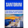 Santorini: The Best Of Santorini For Short Stay Travel