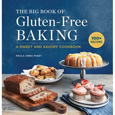 The Big Book of Gluten-Free Baking: A Sweet and Savory Cookbook