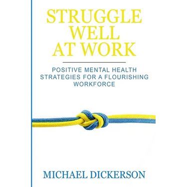 Struggle Well at Work: Positive Mental Health Strategies for a Flourishing Workforce