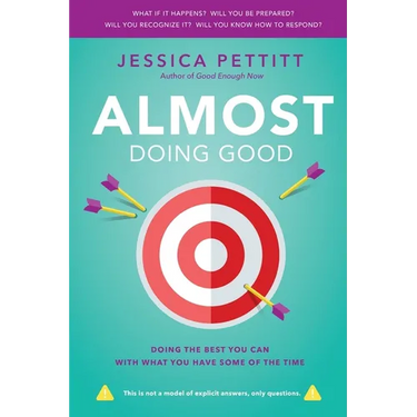 Almost Doing Good: Doing the Best You Can With What You Have Some of the Time