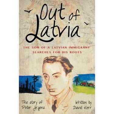 Out of Latvia: The Son of a Latvian Immigrant Searches for his Roots.