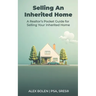 Selling an Inherited Home: A Realtor's Pocket Guide for Selling Your Inherited Home