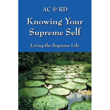 Knowing Your Supreme Self: Living The Supreme Life