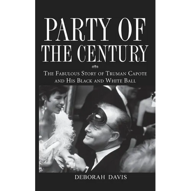 Party of the Century: The Fabulous Story of Truman Capote and His Black and White Ball