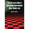 The Air Force Role in Developing International Outer Space Law