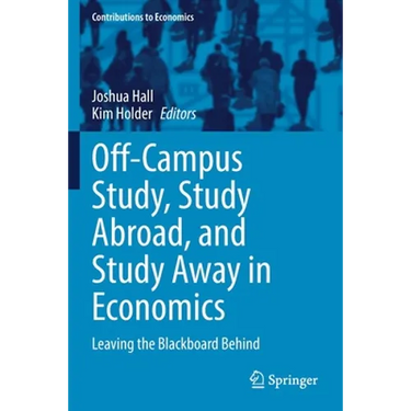 Off-Campus Study, Study Abroad, and Study Away in Economics: Leaving the Blackboard Behind
