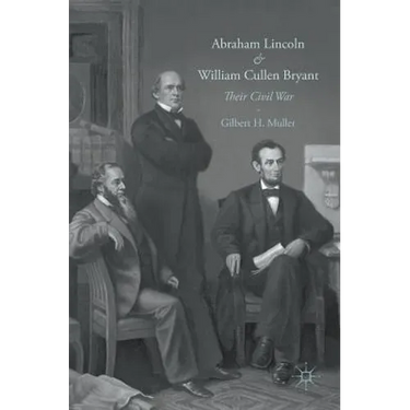 Abraham Lincoln and William Cullen Bryant: Their Civil War