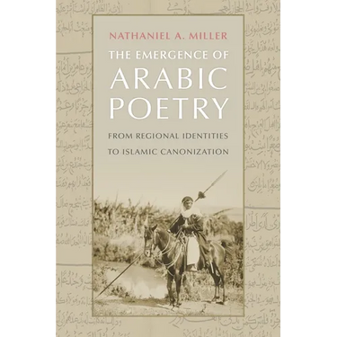 The Emergence of Arabic Poetry: From Regional Identities to Islamic Canonization
