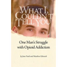 What I Couldn't Tell You: One Man's Struggle with Opioid Addiction