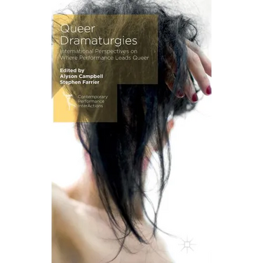 Queer Dramaturgies: International Perspectives on Where Performance Leads Queer