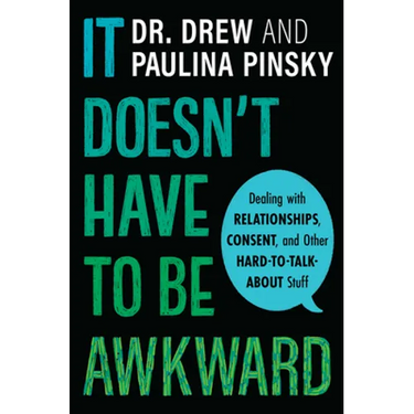 It Doesn't Have to Be Awkward: Dealing with Relationships, Consent, and Other Hard-To-Talk-About Stuff