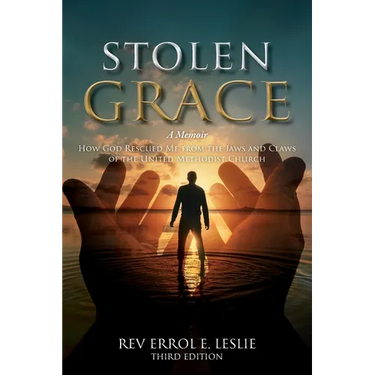 Stolen Grace: A Memoir: How God Rescued Me from the Jaws and Claws of the United Methodist Church THIRD EDITION