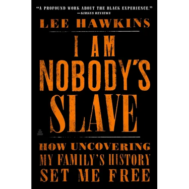 I Am Nobody's Slave: How Uncovering My Family's History Set Me Free
