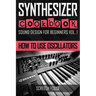 Synthesizer Cookbook: How to Use Oscillators