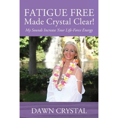 FATIGUE FREE Made Crystal Clear! My Sounds Increase Your Life-Force Energy