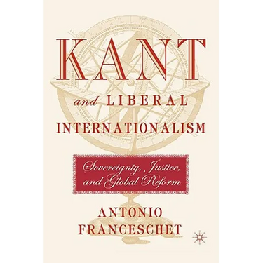 Kant and Liberal Internationalism: Sovereignty, Justice and Global Reform