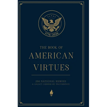 The Book of American Virtues: 250 National Heroes - A Legacy Guided by Providence