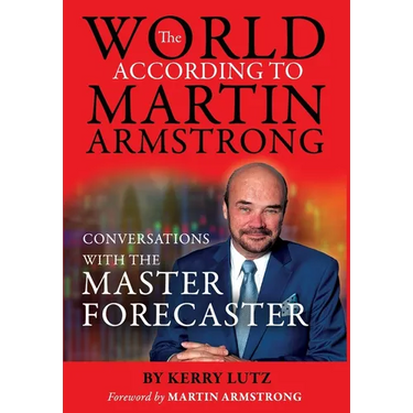 The World According to Martin Armstrong: Conversations with the Master Forecaster