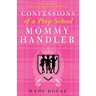 Confessions of a Prep School Mommy Handler: A Memoir