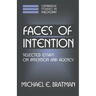 Faces of Intention: Selected Essays on Intention and Agency