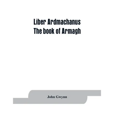 Liber Ardmachanus: the book of Armagh