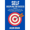 Self Discipline For Success: 4 Books in 1 The Power of Self Discipline, The Warrior Mindset, Subconscious Mind, Positive Thinking Everything You Ne