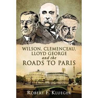 Wilson, Clemenceau, Lloyd George and the Roads to Paris