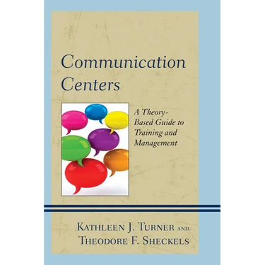 Communication Centers: A Theory-Based Guide to Training and Management