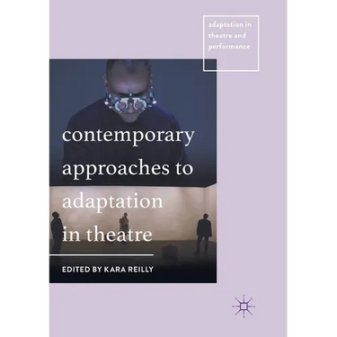 Contemporary Approaches to Adaptation in Theatre