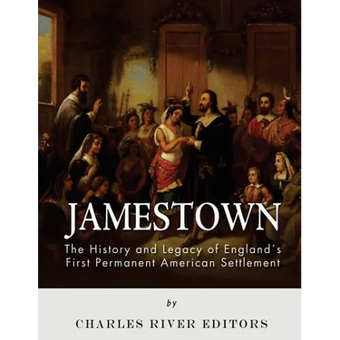 Jamestown: The History and Legacy of England's First Permanent American Settlement