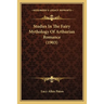 Studies In The Fairy Mythology Of Arthurian Romance (1903)