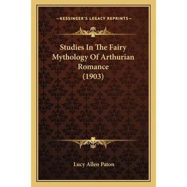 Studies In The Fairy Mythology Of Arthurian Romance (1903)