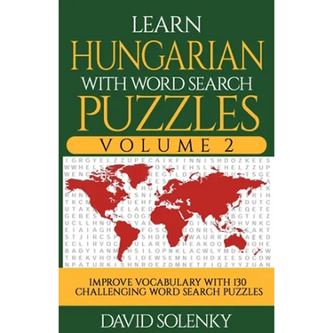 Learn Hungarian with Word Search Puzzles Volume 2: Learn Hungarian Language Vocabulary with 130 Challenging Bilingual Word Find Puzzles for All Ages