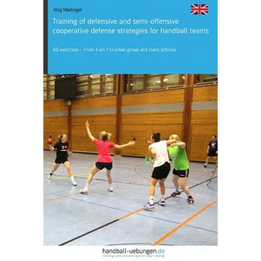 Training of defensive and semi-offensive cooperative defense strategies for handball teams: 60 exercises - From 1-on-1 to small group and team defense