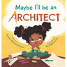 Maybe I'll Be an Architect