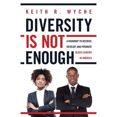 Diversity Is Not Enough: A Roadmap to Recruit, Develop and Promote Black Leaders in America