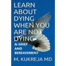 Learn About Dying When You Are Not Dying And Grief & Bereavement