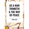 As a Man Thinketh & the Way of Peace
