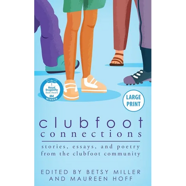 Clubfoot Connections Large Print: Stories, Essays, and Poetry from the Clubfoot Community