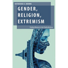 Gender, Religion, Extremism: Finding Women in Anti-Radicalization