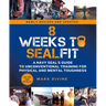 8 Weeks to Sealfit: A Navy Seal's Guide to Unconventional Training for Physical and Mental Toughness-Revised Edition