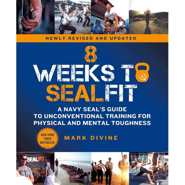 8 Weeks to Sealfit: A Navy Seal's Guide to Unconventional Training for Physical and Mental Toughness-Revised Edition
