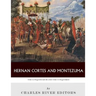Hernan Cortes and Montezuma: The Conquistador and the Conquered