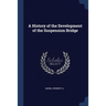 A History of the Development of the Suspension Bridge