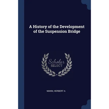 A History of the Development of the Suspension Bridge