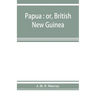 Papua: or, British New Guinea